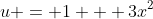 u = 1 + 3x^2