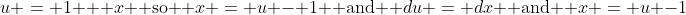 u = 1 + x \text{ so } x = u - 1 \text{ and } du = dx \text{ and } x = u -1