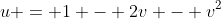 u = 1 - 2v - v^2