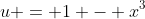 u = 1 - x^3