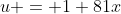 u = 1+81x