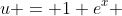 u = 1+e^x 