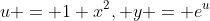 u = 1+x^2, y = e^u