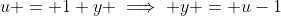 u = 1+y \implies y = u-1