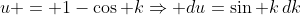 u = 1-\cos k\Rightarrow du=\sin k\,dk