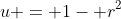 u = 1- r^2