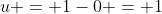 u = 1-0 = 1