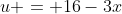 u = 16-3x