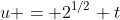 u = 2^{1/2} t