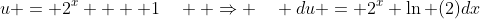 u = 2^x  + 1\quad  \Rightarrow \quad du = 2^x \ln (2)dx