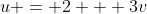 u = 2 + 3v