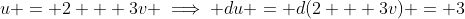 u = 2 + 3v \implies du = d(2 + 3v) = 3~dv