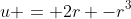 u = 2r -r^3