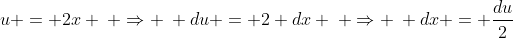 u = 2x \: \Rightarrow \: du = 2 dx \: \Rightarrow \: dx = \frac{du}{2}