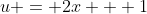 u = 2x + 1