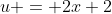 u = 2x+2