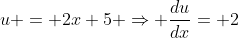 u = 2x+5 \Rightarrow \frac{du}{dx}= 2