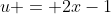 u = 2x-1