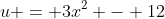 u = 3x^2 - 12