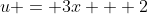 u = 3x + 2