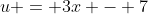 u = 3x - 7