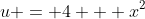 u = 4 + x^2