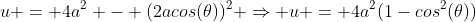 u = 4a^2 - (2acos(\theta))^2 \Rightarrow u = 4a^2(1-cos^2(\theta))