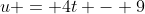 u = 4t - 9