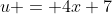 u = 4x+7