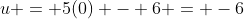 u = 5(0) - 6 = -6