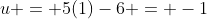 u = 5(1)-6 = -1