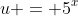 u = 5^x