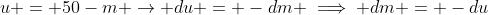 u = 50-m \rightarrow du = -dm \implies dm = -du