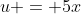 u = 5x