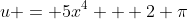 u = 5x^4 + 2 \pi