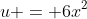 u = 6x^2