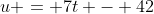 u = 7t - 42