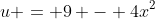 u = 9 - 4x^2