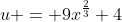 u = 9x^{\frac{2}{3}}+4