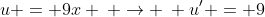 u = 9x \: \rightarrow \: u' = 9
