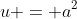 u = a^2