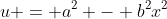 u = a^2 - b^2x^2