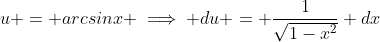 u = arcsinx \implies du = \frac{1}{\sqrt{1-x^2}} dx