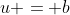 u = b