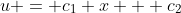 u = c_1 x + c_2