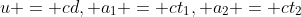 u = cd, a_1 = ct_1, a_2 = ct_2