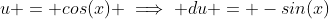 u = cos(x) \implies du = -sin(x)~dx