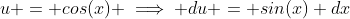 u = cos(x) \implies du = sin(x) dx