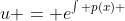 u = e^{\int p(x) ~dx}