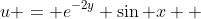 u = e^{-2y} \sin x  